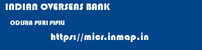 INDIAN OVERSEAS BANK  ODISHA PURI PIPILI   micr code